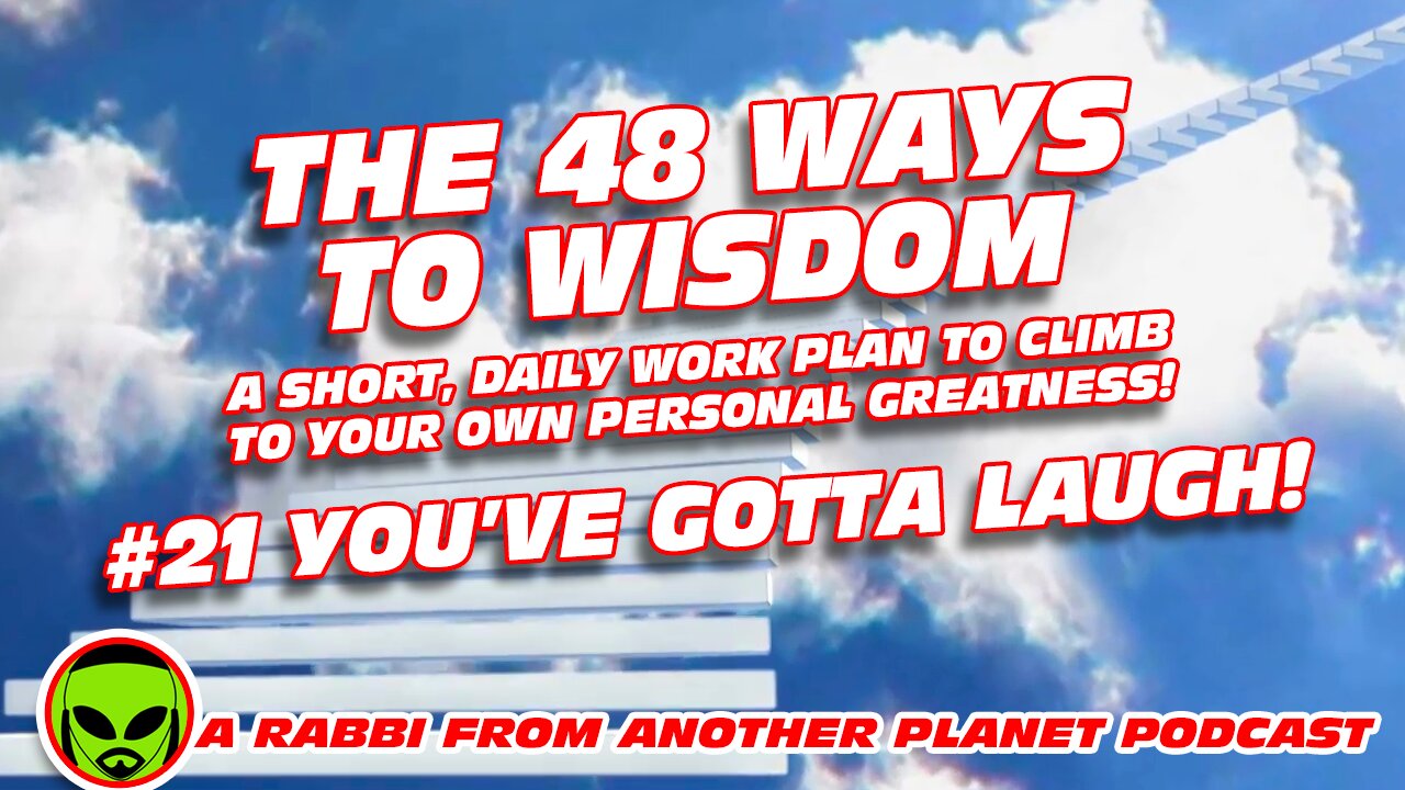 The 48 Ways to Wisdom #21 You've Got To Laugh!