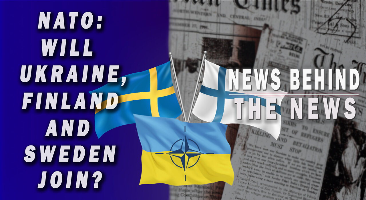 NATO: Will Ukraine, Finland and Sweden Join? | NEWS BEHIND THE NEWS April 18th, 2022