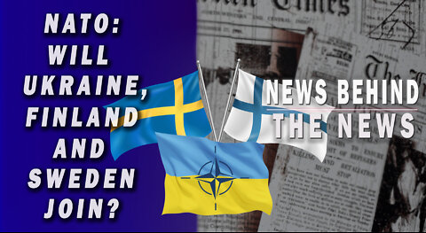 NATO: Will Ukraine, Finland and Sweden Join? | NEWS BEHIND THE NEWS April 18th, 2022