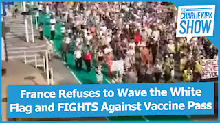 France Refuses to Wave the White Flag and FIGHTS Against Vaccine Pass