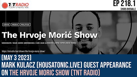 Ep 218.1:(May 3 2023) Mark Kulacz (housatonic.Live) guest appearance, Hrvoje Moric show (TNT)