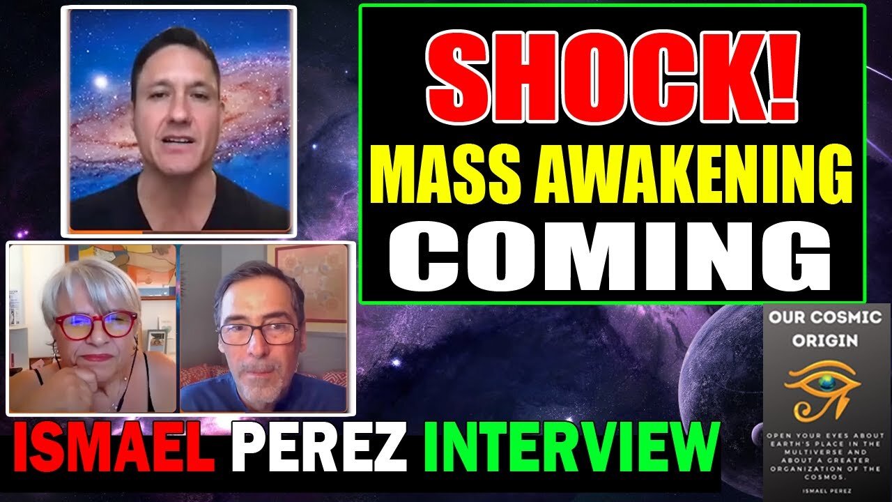 ISMAEL PEREZ ON OUR COSMIC ORIGIN [SHOCK!] THE COMING MASS AWAKENING