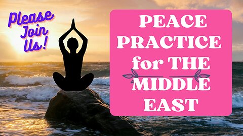 PLEASE JOIN US IN THIS PEACE PRACTICE FOR THE MIDDLE EAST