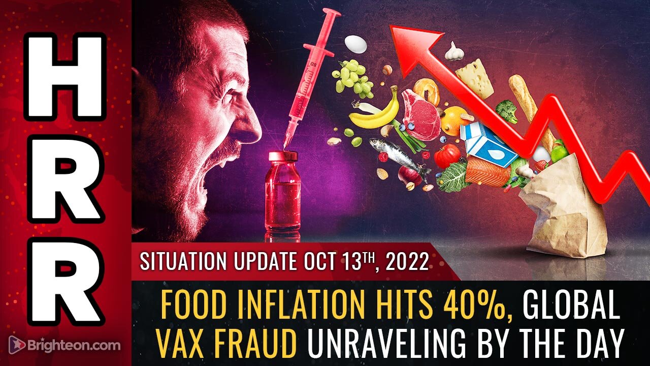 Situation Update, Oct 13, 2022 - Food inflation hits 40%, global VAX fraud unraveling by the day