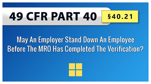 §40.21 May An Employer Stand Down An Employee Before The MRO Has Completed The Verification