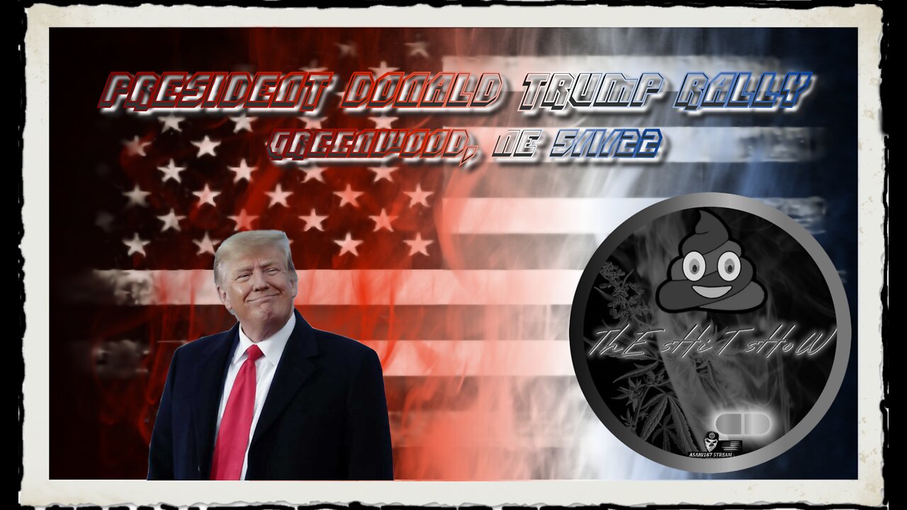 ThE sHiT sHoW EP# PRESIDENT DONALD TRUMP RALLY LIVE IN GREENWOOD, NE 5/1/22