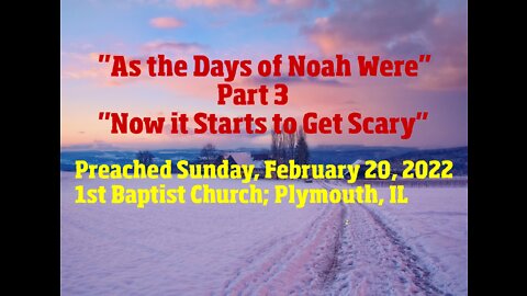 "As the Days of Noah Were" Part 3 "Now it Starts to Get Scary"