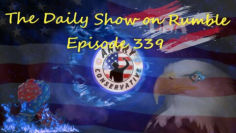 The Daily Show with the Angry Conservative - Episode 339