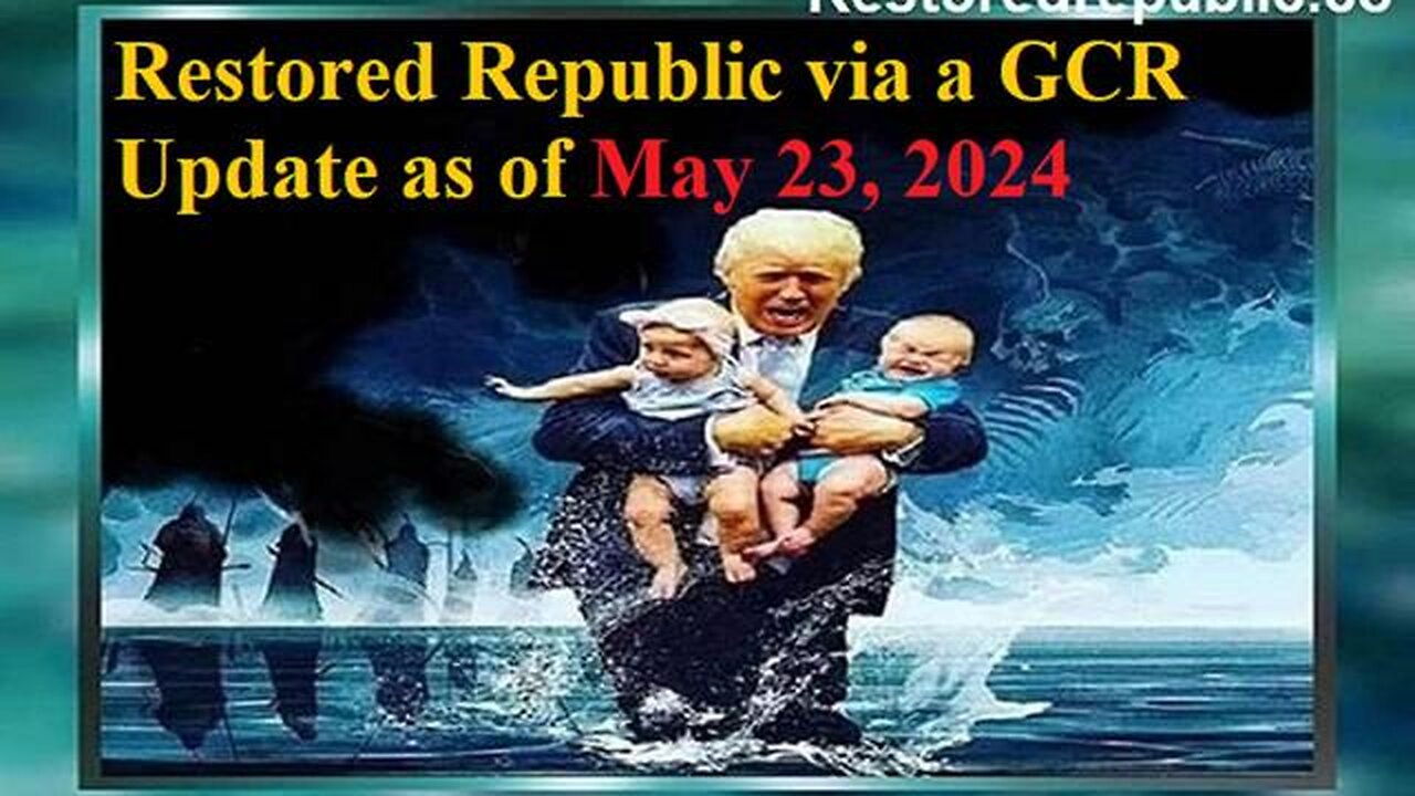 RESTORED REPUBLIC VIA A GCR UPDATE AS OF MAY 23, 2024