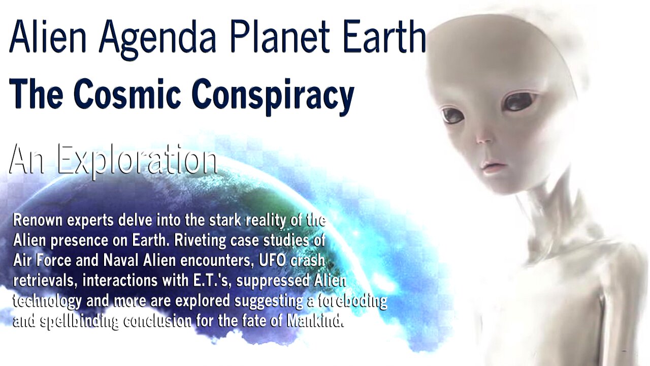 Alien Agenda Planet Earth - The Cosmic Conspiracy - An Exploration