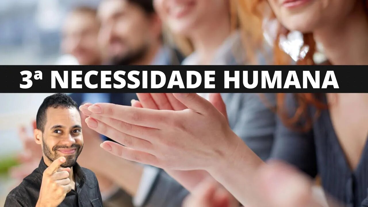 Qual é a Terceira Necessidade Humana (Significância/Importância) 3ª Necessidade Humana