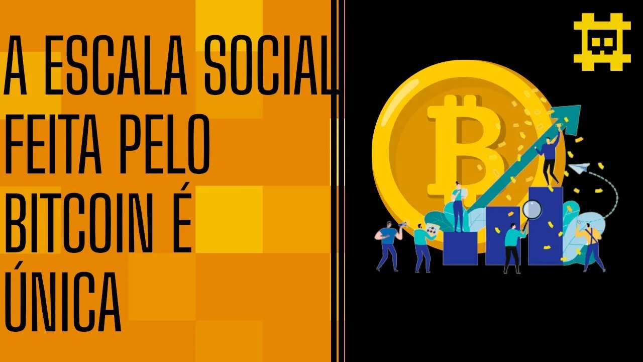 Bitcoin é uma ferramenta de escalabilidade social inovadora e eficiente - [CORTE]