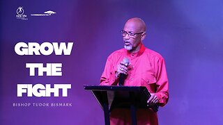 Bishop Tudor Bismark - GROW THE FIGHT