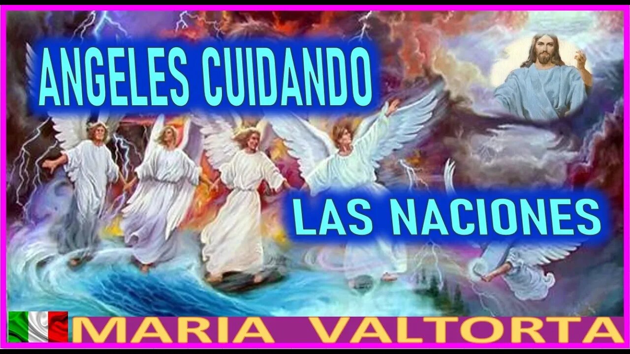 ANGELES CUIDANDO LAS NACIONES - MENSAJE DE JESUCRISTO REY EL EVANGELIO DE MARIA VALTORTA