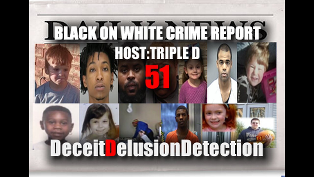 (EP51) BLACK ON WHITE CRIME REPORT WITH TRIPLE D-DECEITDELUSIONDETECTION