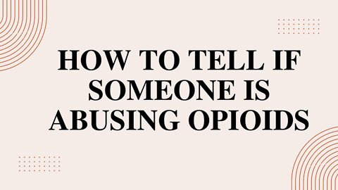 How to Tell if Someone is Abusing Opioids