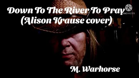 Down To The River To Pray (Alison Krause cover)