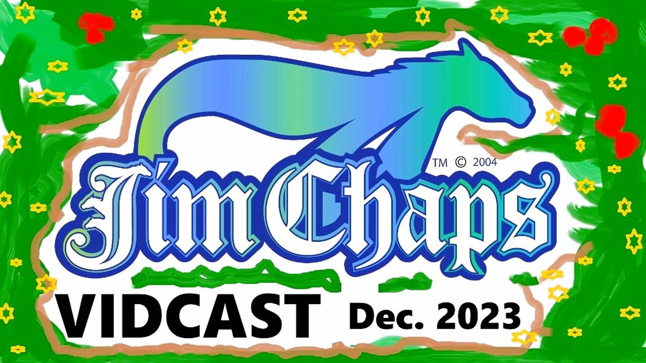 Jim Chaps Vidcast - December 2023