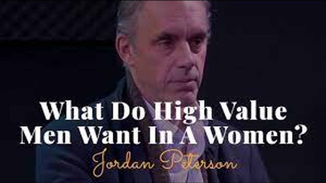 Jordan Peterson On What High Value Men Want From WOMEN