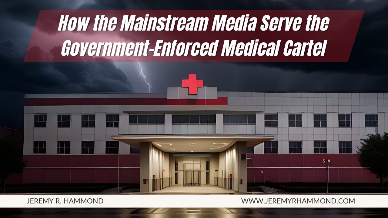 How the Mainstream Media Serve the Government-Enforced Medical Cartel