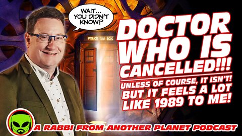 Doctor Who Is Cancelled!!! Unless of course, it isn’t - But It Feels A LOT Like 1989 To Me!