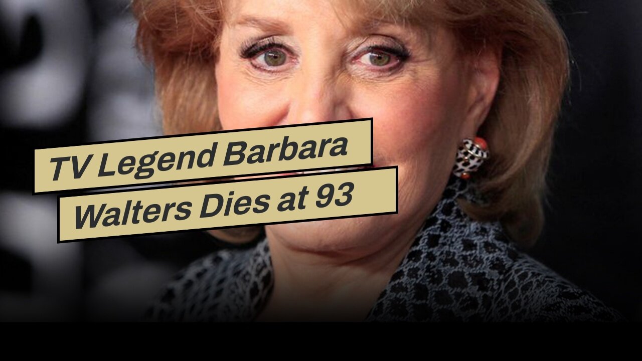 TV Legend Barbara Walters Dies at 93