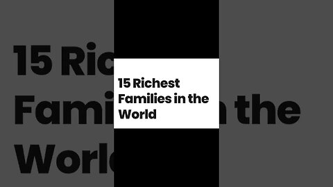 15 Richest Families in the World #rich #richest #family #wealth #wealthy #shorts #shortvideo #short