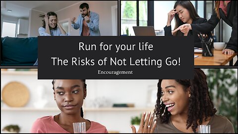 Run for your life The Risks of Not Letting Go! Encouragement Pt 2