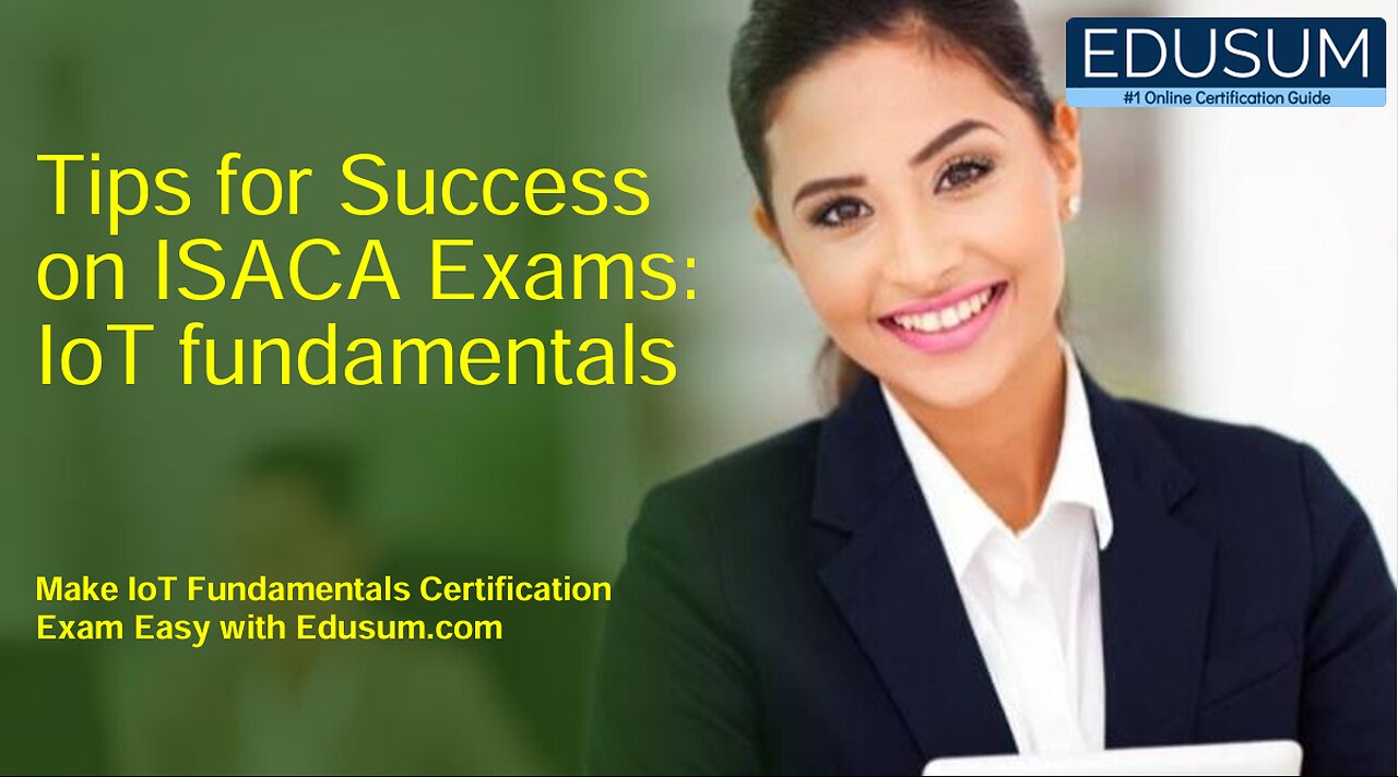 Tips for Success on ISACA Exams: IoT fundamentals