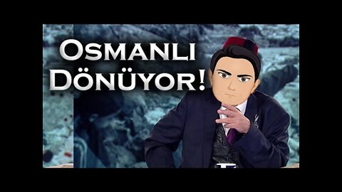 Osmanlı Geri Dönüyor!