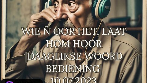 WIE Ñ OOR HET, LAAT HOM HOOR|DAAGLIKSE WOORD BEDIENING ⛪|10.07.2023