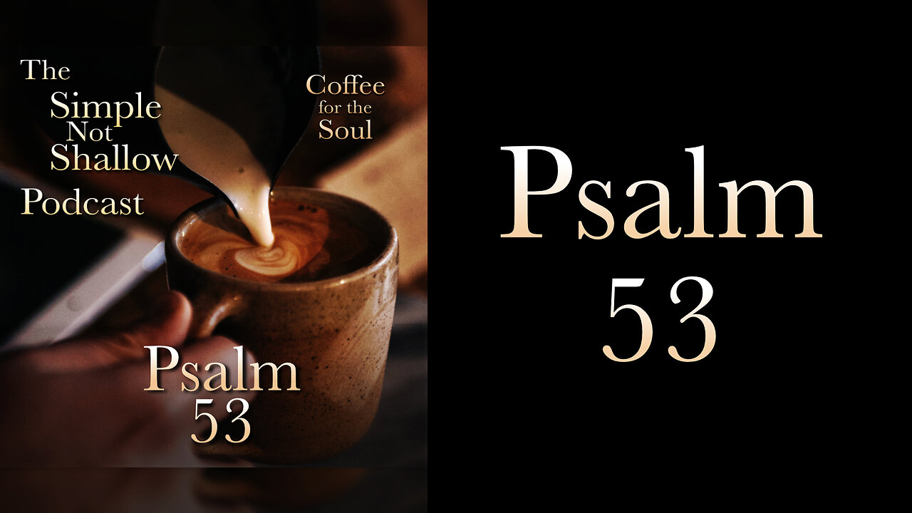 Psalm 53: Who Is the One Who Says, "There Is No God?"