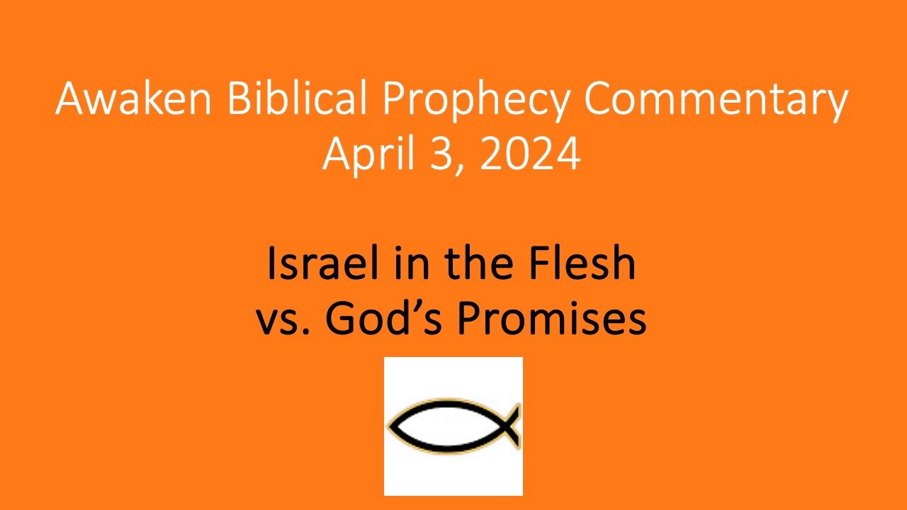 Awaken Biblical Prophecy Commentary - Israel in the Flesh vs God’s Promises