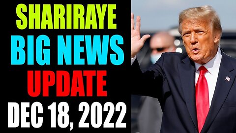 SHARIRAYE BIG NEWS UPDATE TODAY DECEMBER 18, 2022 - TRUMP NEWS