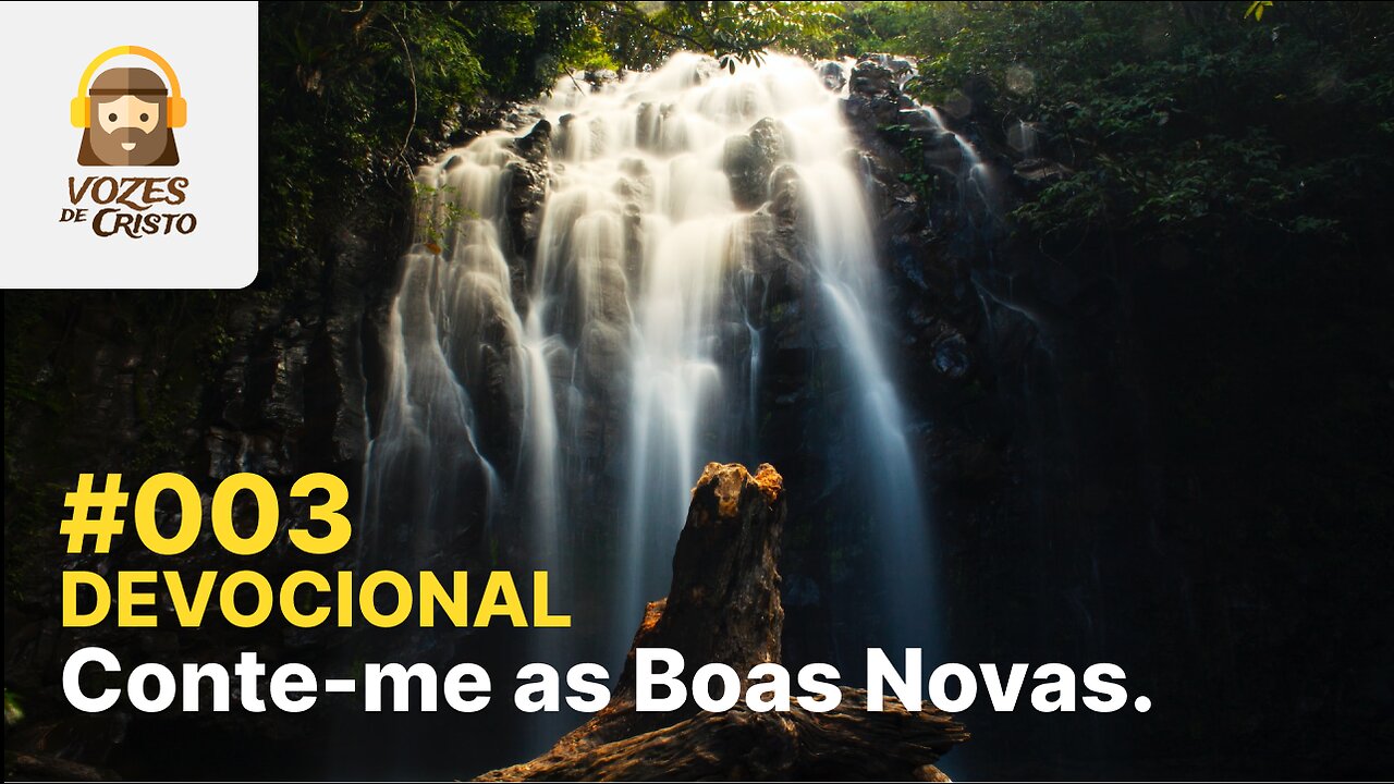 #003 - Devocional: Conte-me as Boas Novas