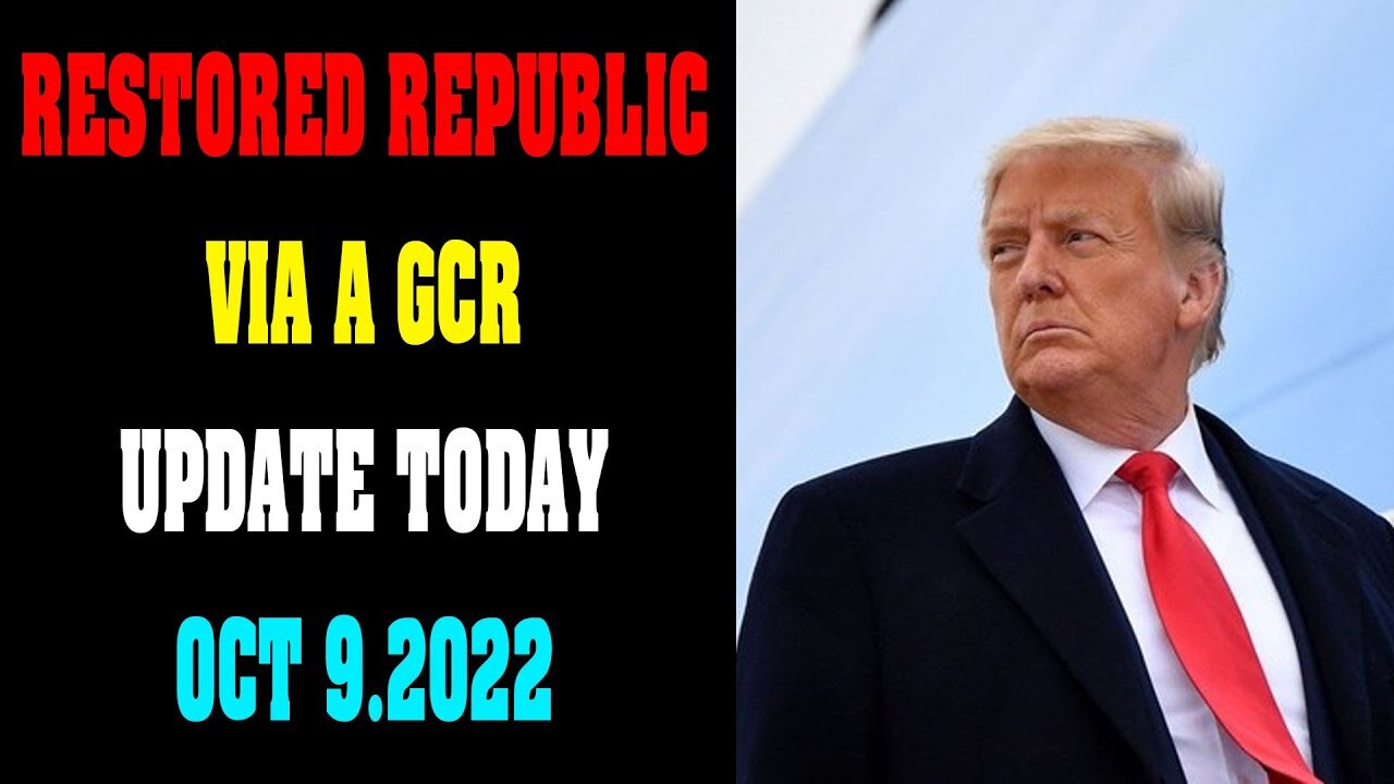 RESTORED REPUBLIC VIA A GCR UPDATE TODAY OCT 9.2022 !!! - TRUMP NEWS