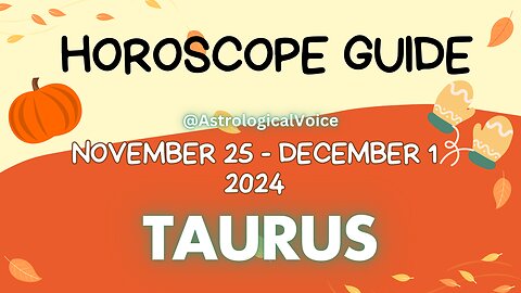 Taurus November 25-December 1 Horoscope Guide