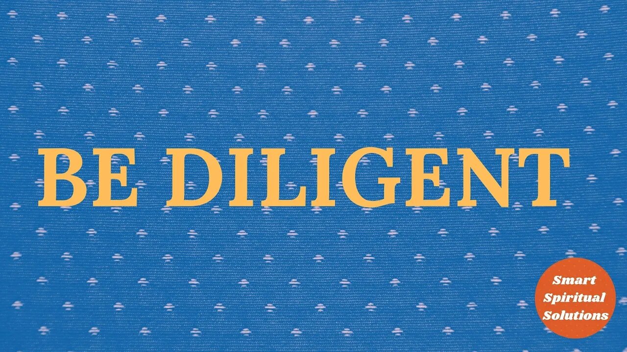 Be Diligent | Smart Spiritual Solutions