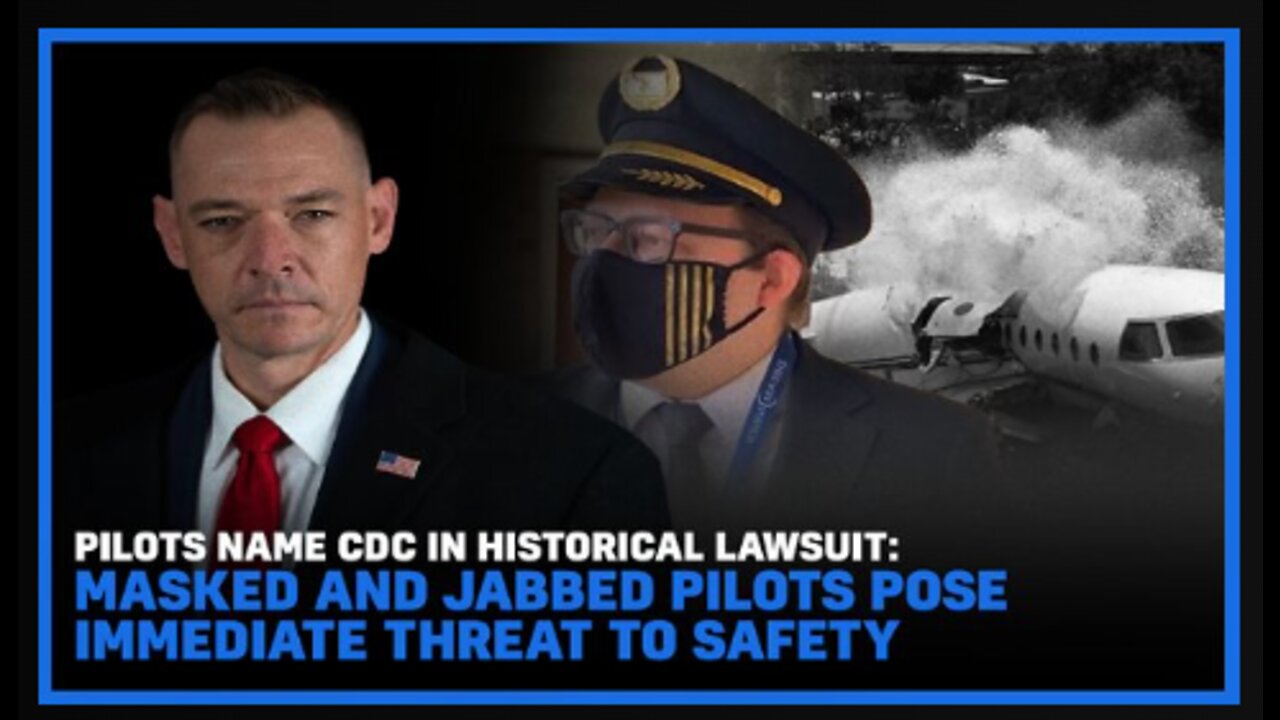 Pilots Name CDC In Historical Lawsuit!! Masked and Jabbed Pilots Pose Immediate Threat To Safety!