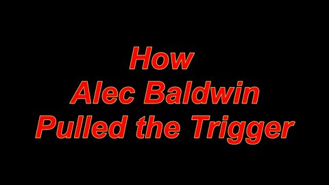 How Alec Baldwin Pulled The Trigger