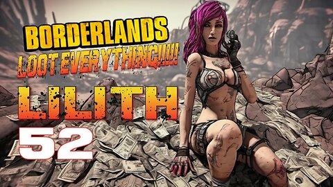 LOOT EVERYTHING Borderlands Lilith Part 52