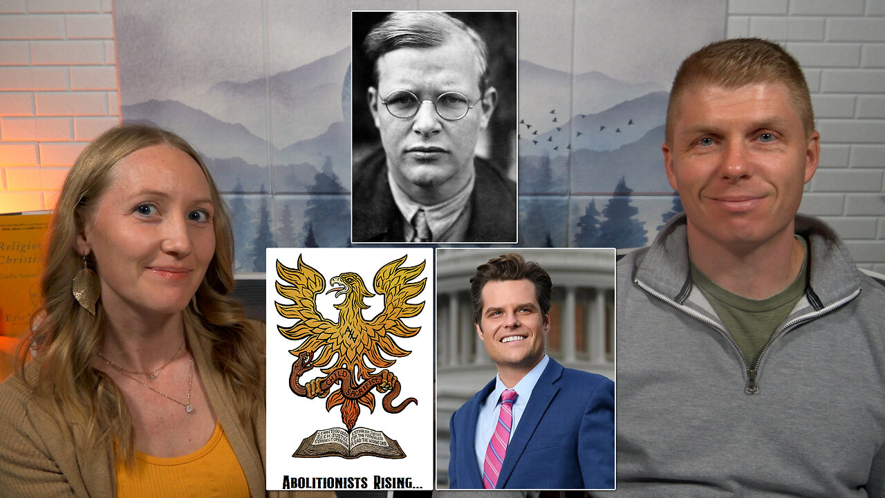 Bonhoeffer Review, Pro-Life vs Abolition, And Reaction To Matt Gaetz News