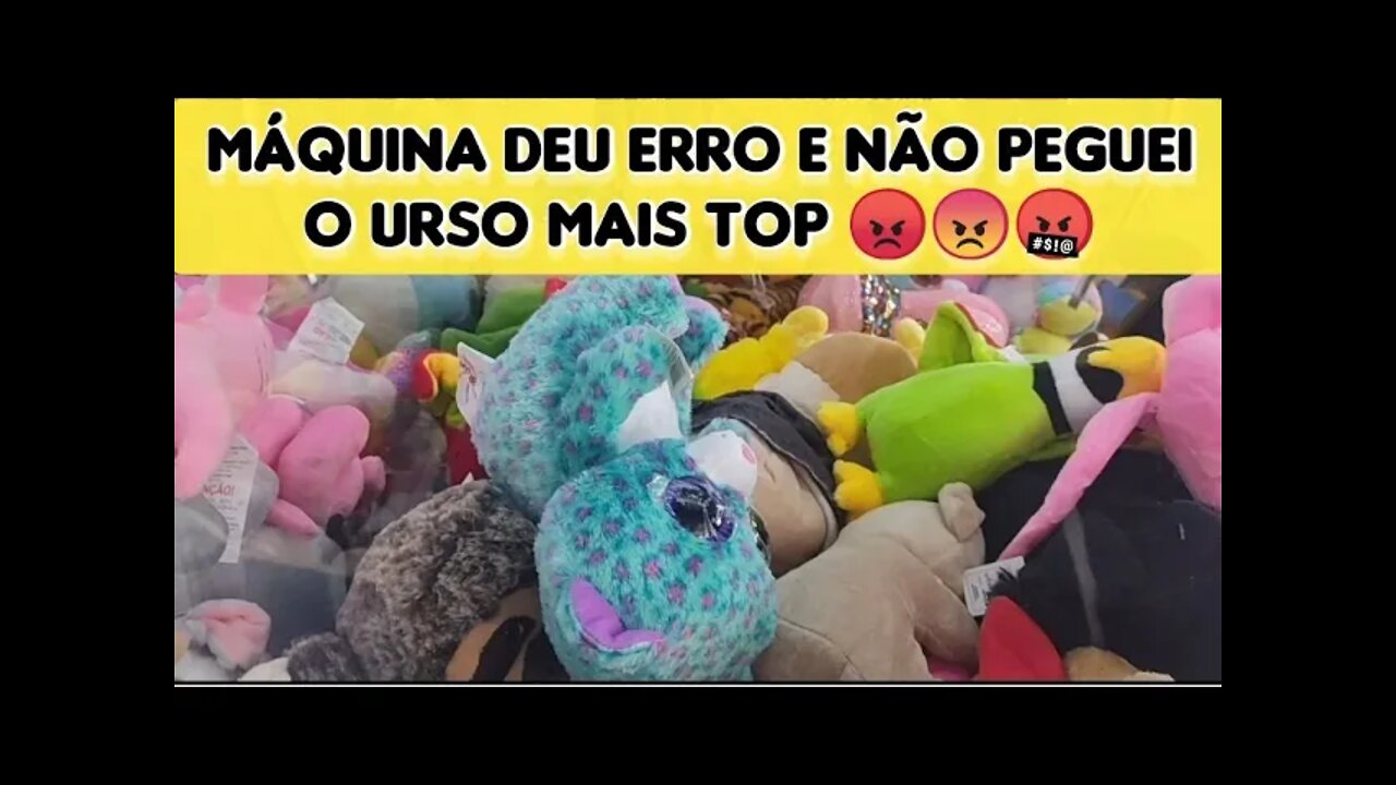 DEIXEI A PELÚCIA MAIS BONITA PARA O FINAL E ME DEI MAL😞😡😠🤬