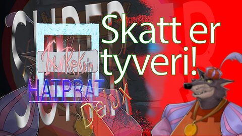 Super TankeKrim HatPrat Delux 05 – Skatt er tyveri!