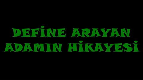 DEFİNE ARAYAN ADAMIN HİKAYESİ