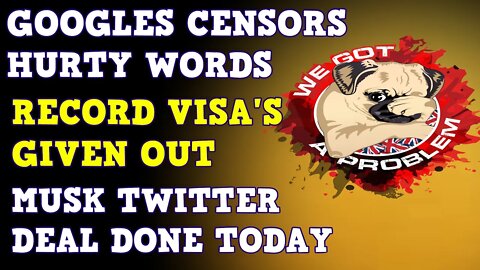 1 Million Visa's Handed Out In 2021, Google Censors Hurty Words & Musk Could Own Twitter Today