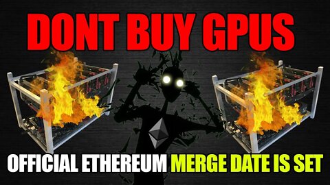 OFFICIAL ETHEREUM MERGE DATE SET!!! | GPU APOCALYPSE BEGINS