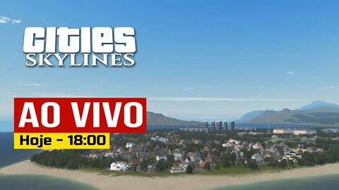 AO VIVO - Cities: Skylines - Birutópolis 45 - ÁREA 51