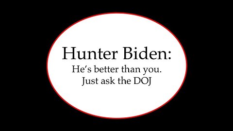 Hunter Biden: He's Better than You Just Ask the DOJ