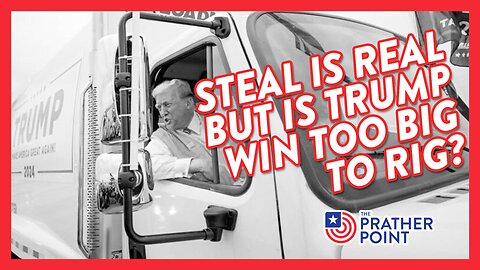 STEAL IS REAL BUT IS TRUMP WIN TOO BIG TO RIG?